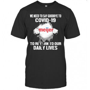 Meijer We Need To Say Goodbye To Covid 19 To Return To Our Daily Lives T-Shirt